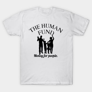 The Human Fund - Money for people T-Shirt